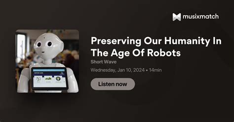 Preserving humanity in the age of robots : Short Wave.